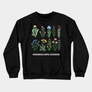 Flower Shirt, Nature Lover Shirt, Motivational Shirt, Kindness Hope Courage Crewneck Sweatshirt